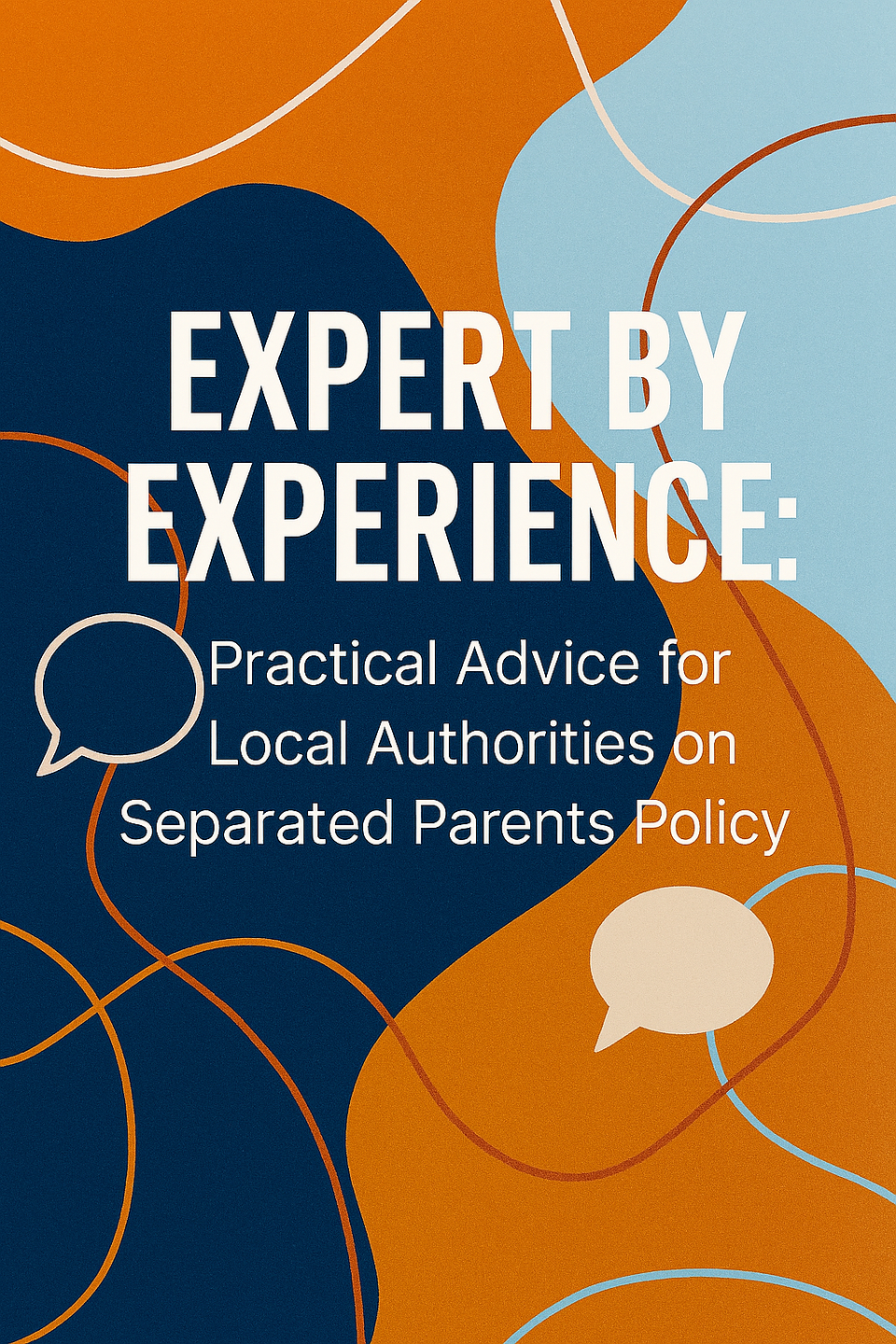 Expert By Experience: Advice for Local Authorities on Separated Parents Policy